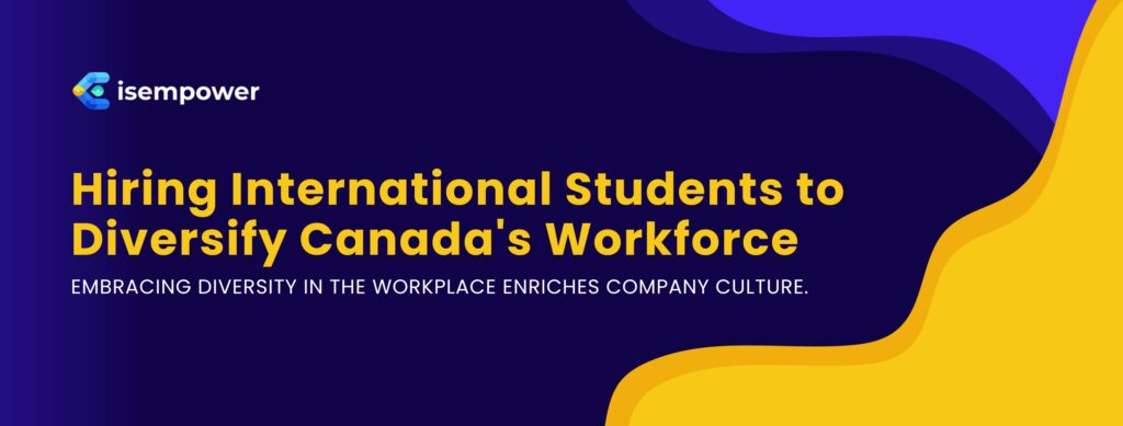 Hiring International Students to Diversify Canada's Workforce
